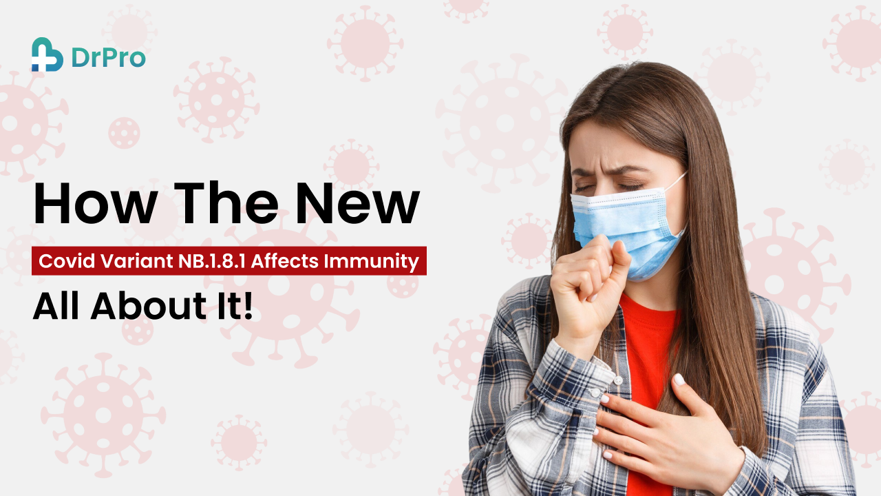 How the new Covid variant NB.1.8.1 affects immunity_ All about it - wellness drpro health